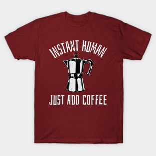 instant human just add coffee T-Shirt